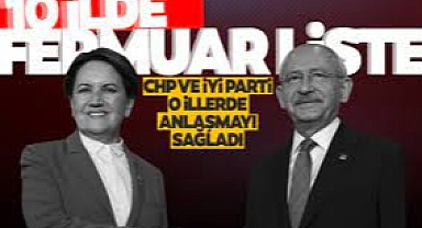CHP ve İYİ Parti, 10 ilde 