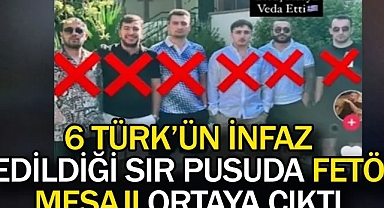 Yunanistan'da 6 Türk'ün infaz edildiği sır pusuda FETÖ mesajı ortaya çıktı